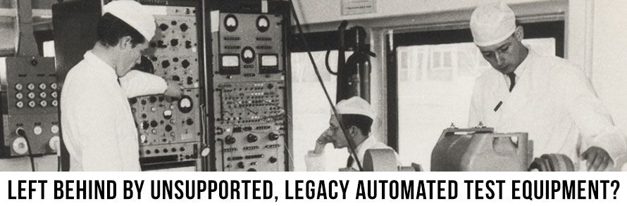replace Unsupported, Legacy Automated Test Equipment