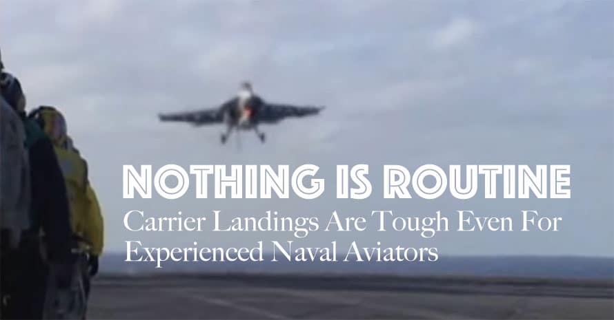 Nothing is Routine - Carrier Landings Are Tough Even For Experienced Naval Aviators