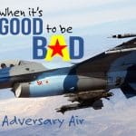 History of Adversary Air – When It’s Good to Be Bad