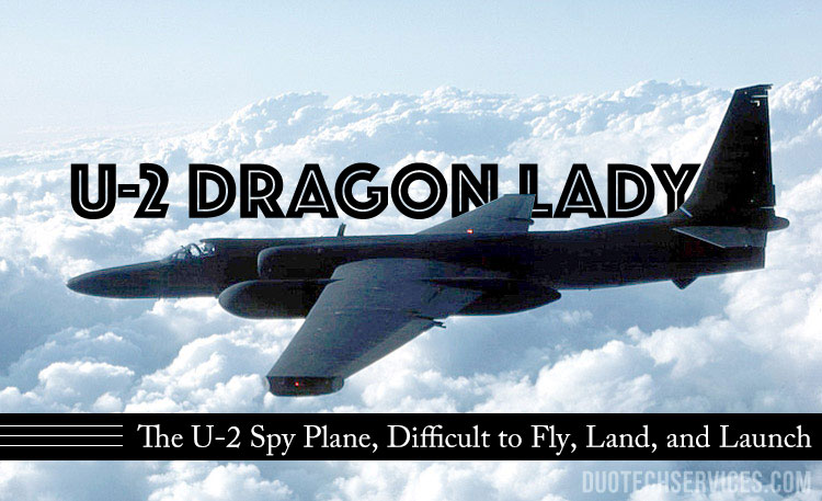 The U-2 Spy Plane, Difficult to Fly, Land, and Launch