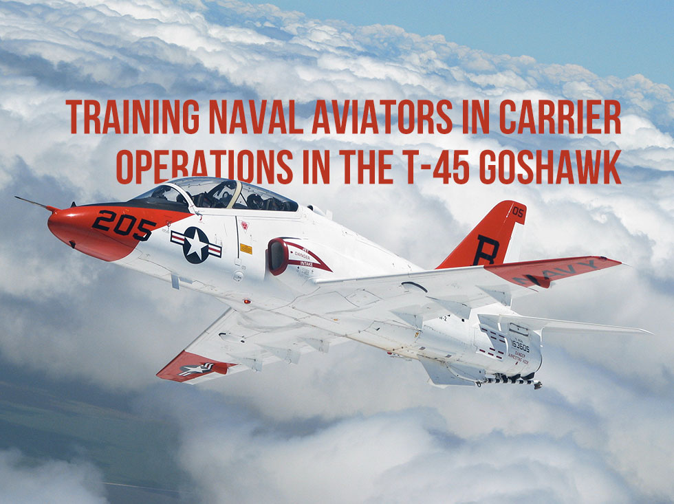 Training Naval Aviators in Carrier Operations in the T-45 Goshawk